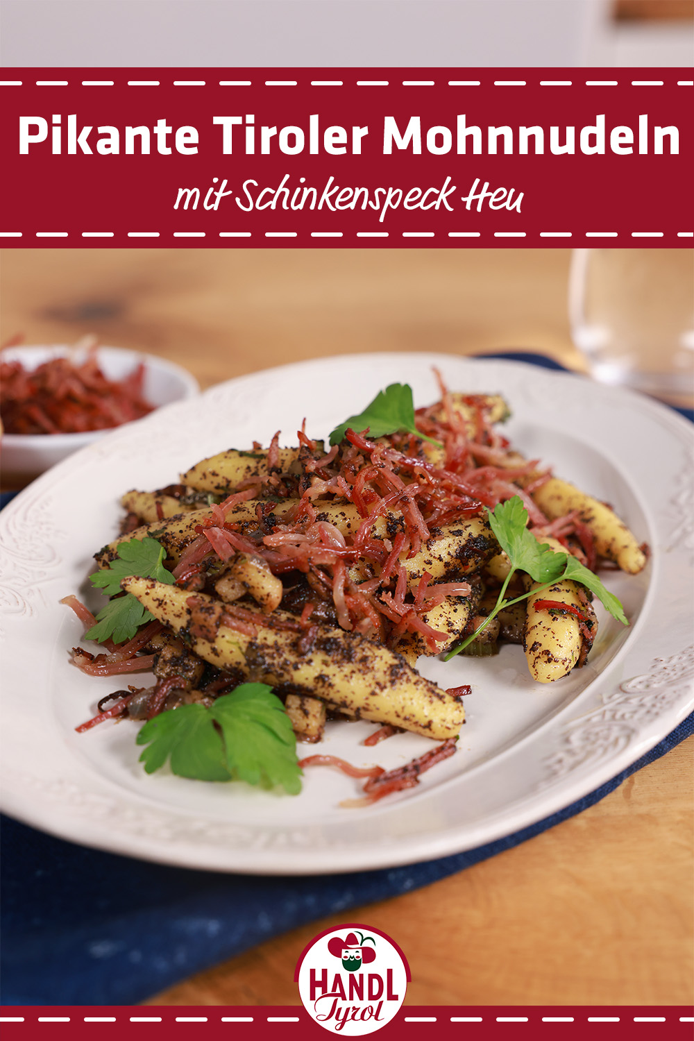 Savoury Tyrolean poppy seed pasta “Schupfnudeln” with Speck Julienne - HANDL TYROL